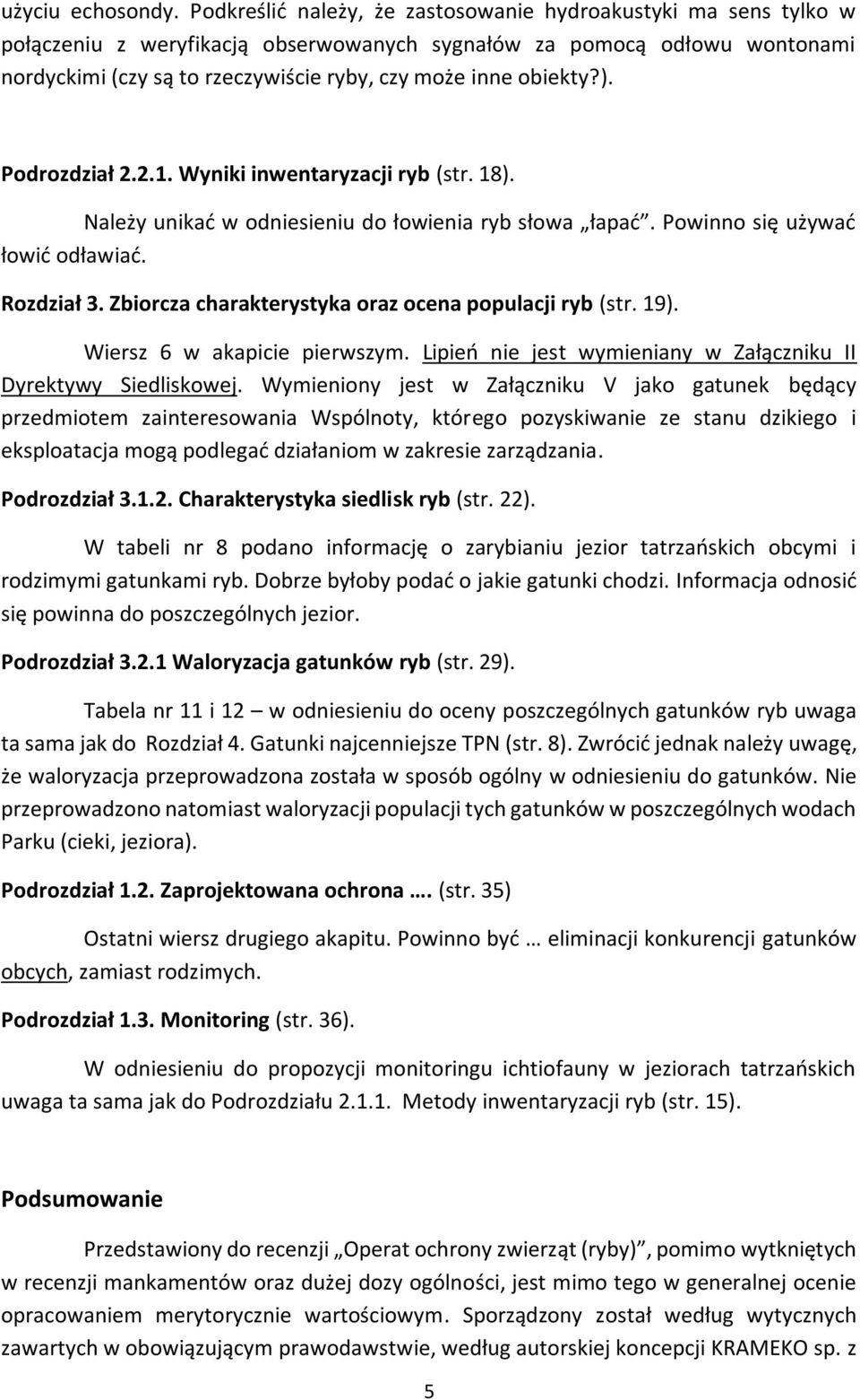 obiekty?). Podrozdział 2.2.1. Wyniki inwentaryzacji ryb (str. 18). Należy unikać w odniesieniu do łowienia ryb słowa łapać. Powinno się używać łowić odławiać. Rozdział 3.