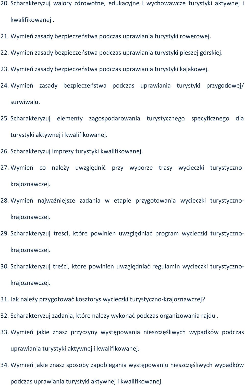 Wymień zasady bezpieczeństwa podczas uprawiania turystyki przygodowej/ surwiwalu. 25. Scharakteryzuj elementy zagospodarowania turystycznego specyficznego dla turystyki aktywnej i kwalifikowanej. 26.