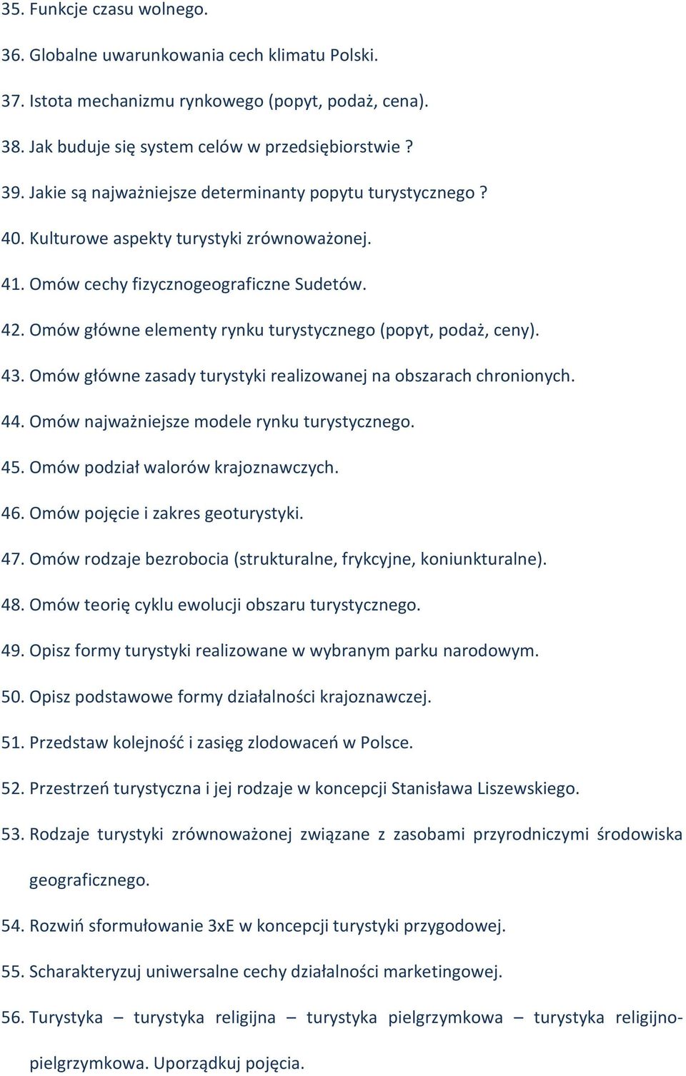 Omów główne elementy rynku turystycznego (popyt, podaż, ceny). 43. Omów główne zasady turystyki realizowanej na obszarach chronionych. 44. Omów najważniejsze modele rynku turystycznego. 45.