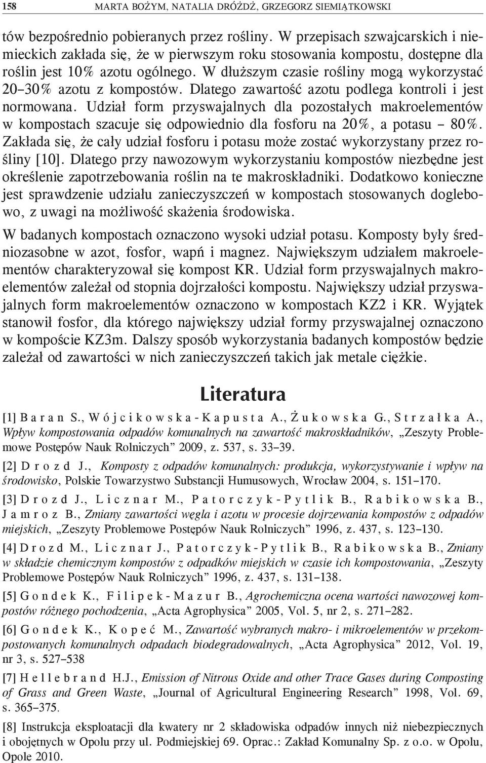 W dłuższym czasie rośliny mogą wykorzystać 20 30% azotu z kompostów. Dlatego zawartość azotu podlega kontroli i jest normowana.