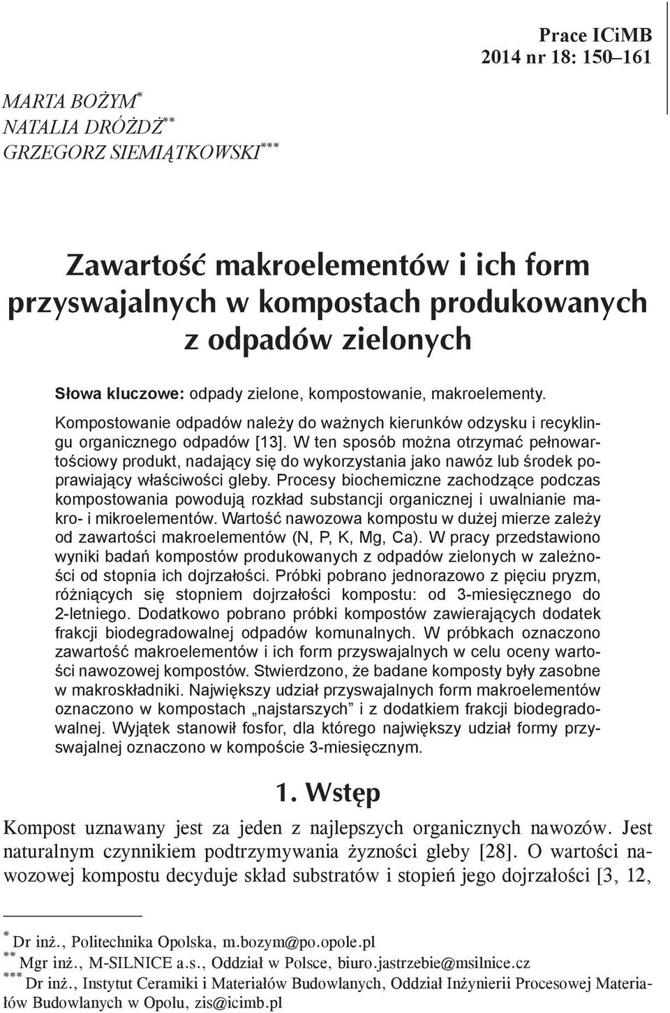 W ten sposób można otrzymać pełnowartościowy produkt, nadający się do wykorzystania jako nawóz lub środek poprawiający właściwości gleby.