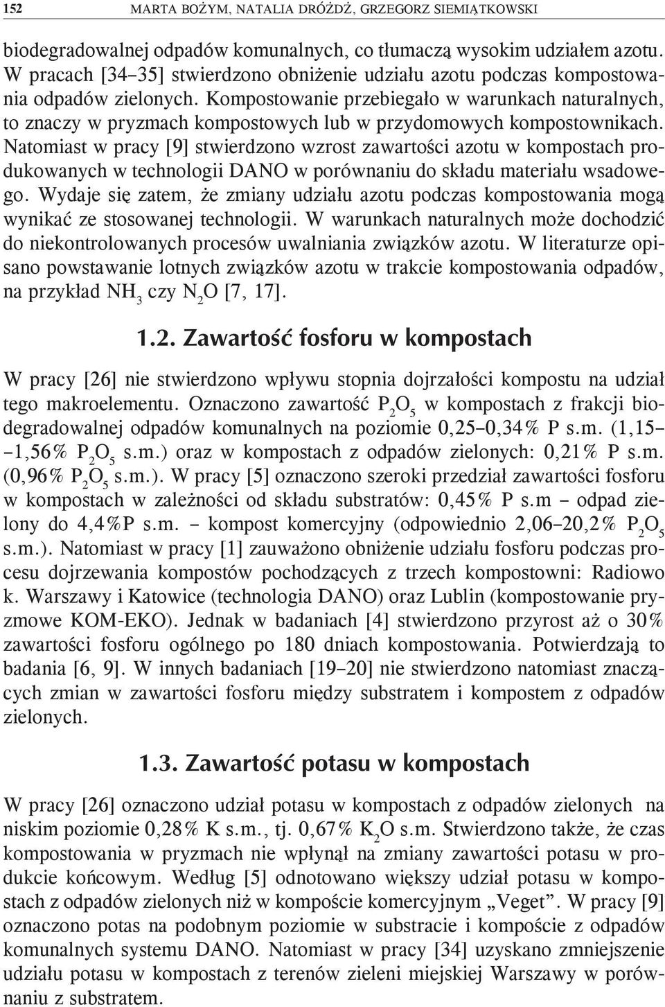 Kompostowanie przebiegało w warunkach naturalnych, to znaczy w pryzmach kompostowych lub w przydomowych kompostownikach.