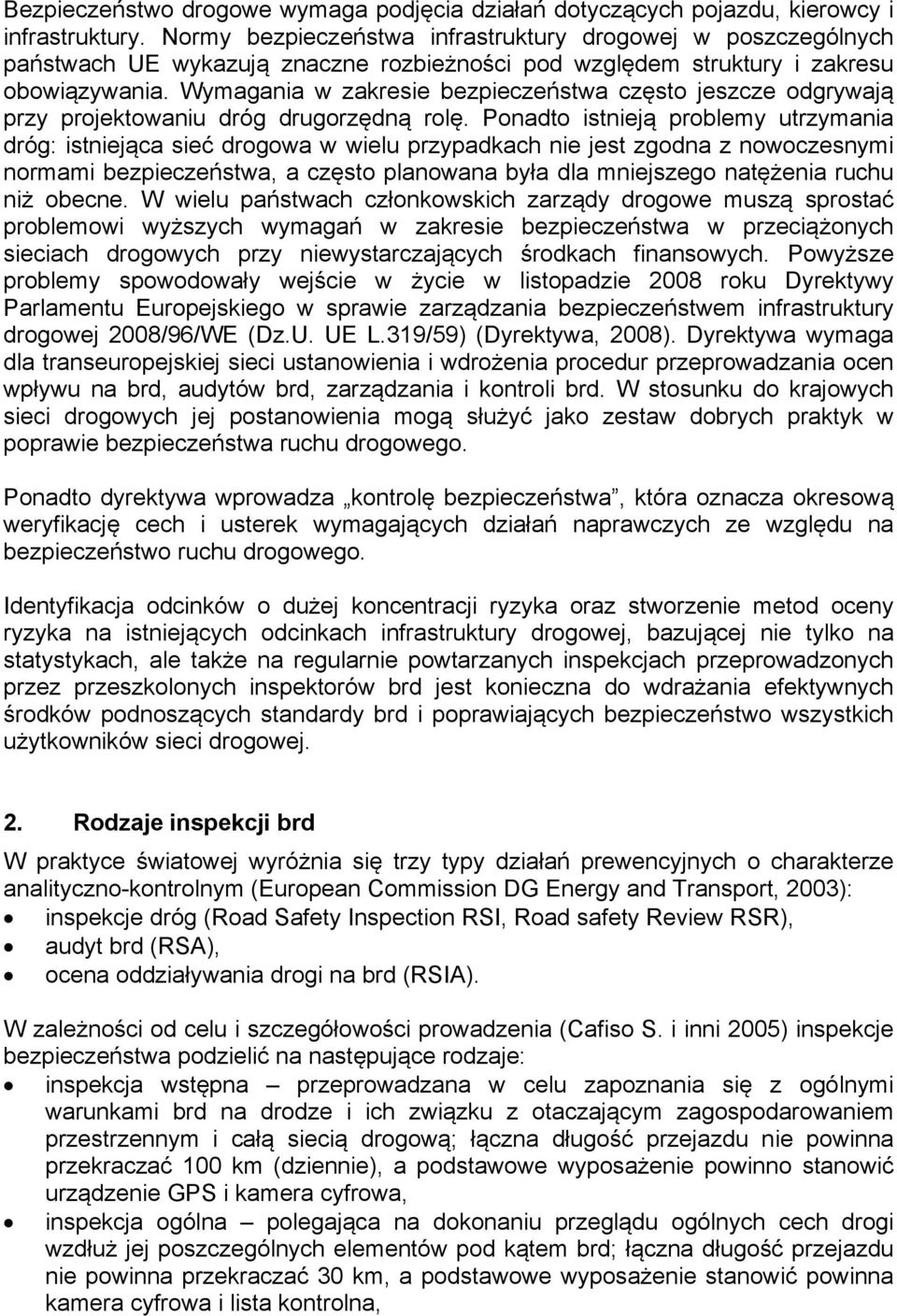 Wymagania w zakresie bezpieczeństwa często jeszcze odgrywają przy projektowaniu dróg drugorzędną rolę.