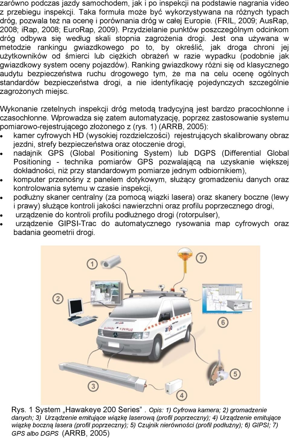 Przydzielanie punktów poszczególnym odcinkom dróg odbywa się według skali stopnia zagrożenia drogi.