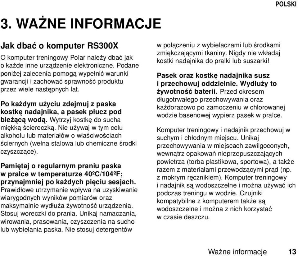 Wytrzyj kostkę do sucha miękką ściereczką. Nie używaj w tym celu alkoholu lub materiałów o właściwościach ściernych (wełna stalowa lub chemiczne środki czyszczące).