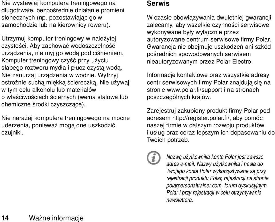 Komputer treningowy czyść przy użyciu słabego roztworu mydła i płucz czystą wodą. Nie zanurzaj urządzenia w wodzie. Wytrzyj ostrożnie suchą miękką ściereczką.