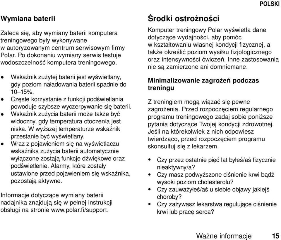 Częste korzystanie z funkcji podświetlania powoduje szybsze wyczerpywanie się baterii. Wskaźnik zużycia baterii może także być widoczny, gdy temperatura otoczenia jest niska.