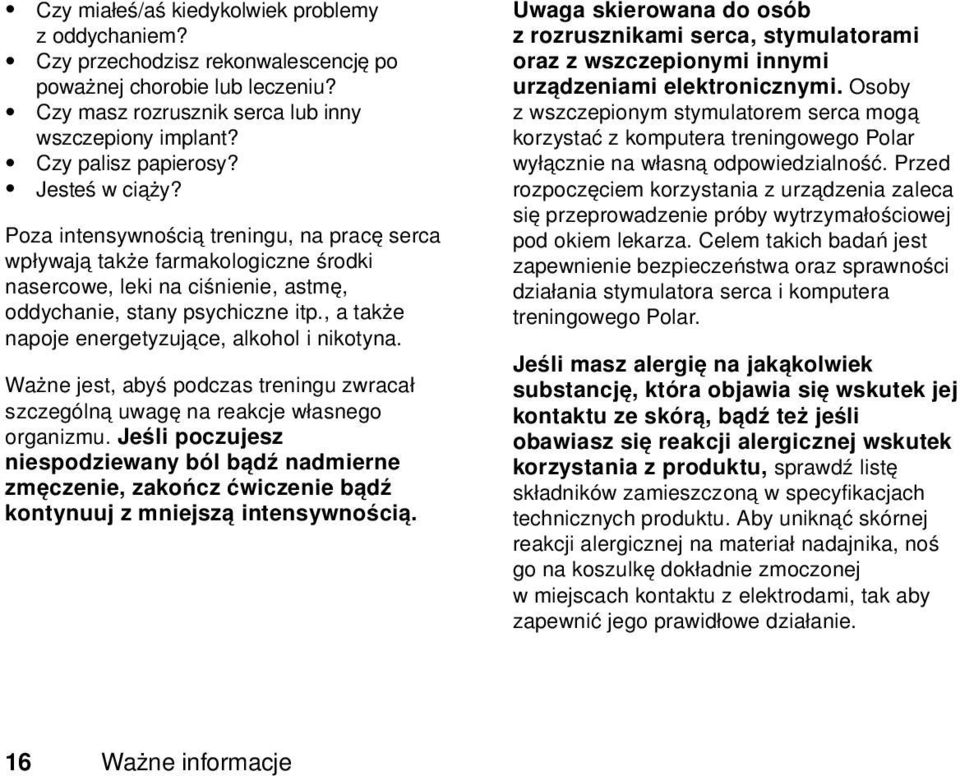 , a także napoje energetyzujące, alkohol i nikotyna. Ważne jest, abyś podczas treningu zwracał szczególną uwagę na reakcje własnego organizmu.