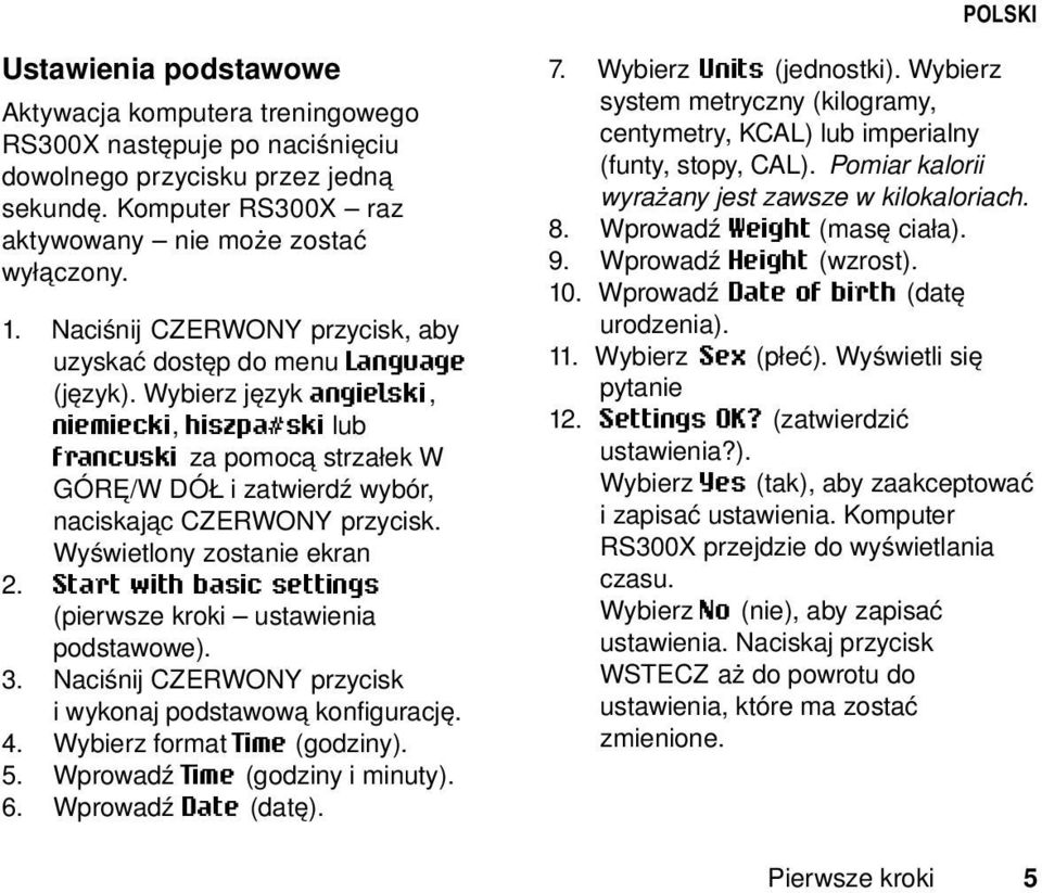 Wybierz język angielski, niemiecki, hiszpa#ski lub francuski za pomocą strzałek W GÓRĘ/W DÓŁ i zatwierdź wybór, naciskając CZERWONY przycisk. Wyświetlony zostanie ekran 2.