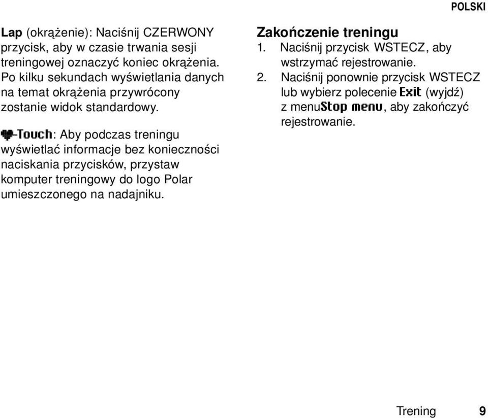 -Touch: Aby podczas treningu wyświetlać informacje bez konieczności naciskania przycisków, przystaw komputer treningowy do logo Polar