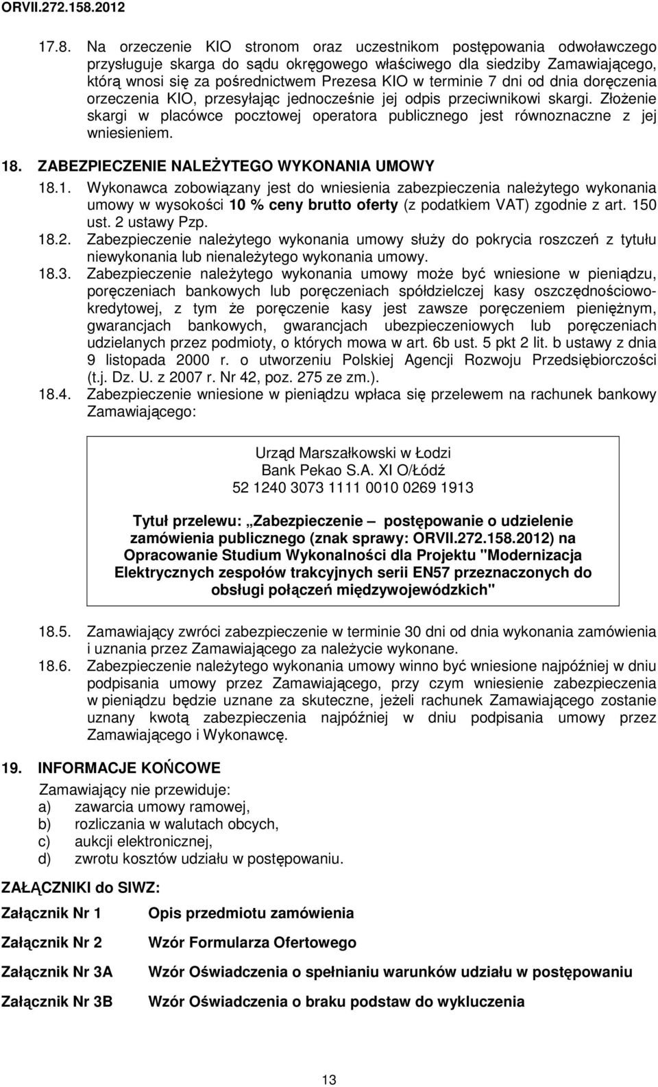 ZłoŜenie skargi w placówce pocztowej operatora publicznego jest równoznaczne z jej wniesieniem. 18