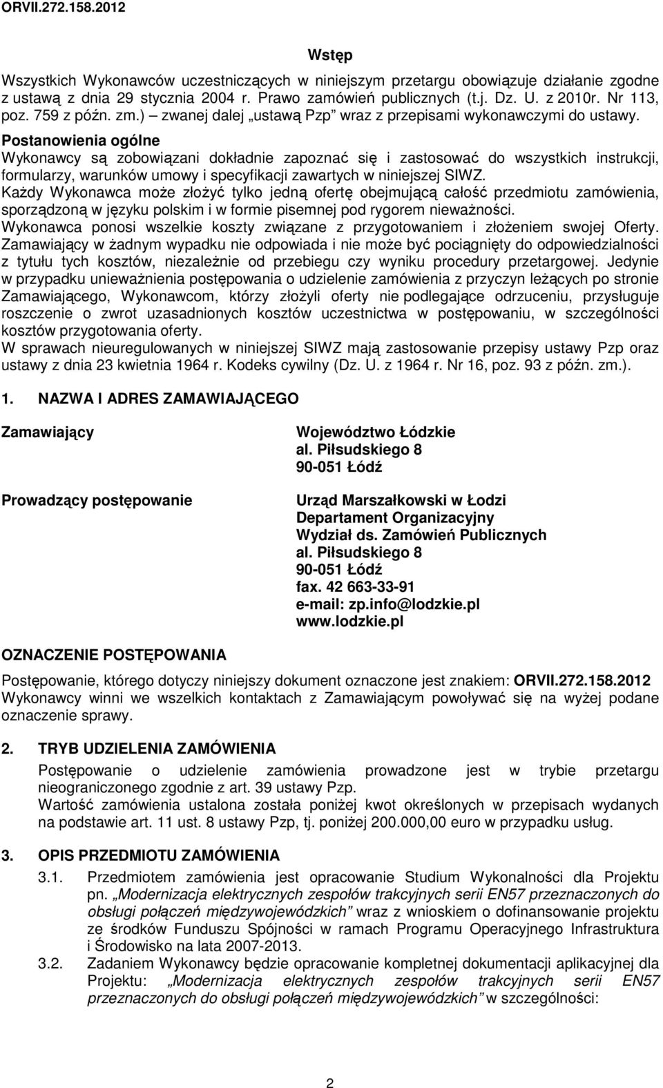 Postanowienia ogólne Wykonawcy są zobowiązani dokładnie zapoznać się i zastosować do wszystkich instrukcji, formularzy, warunków umowy i specyfikacji zawartych w niniejszej SIWZ.