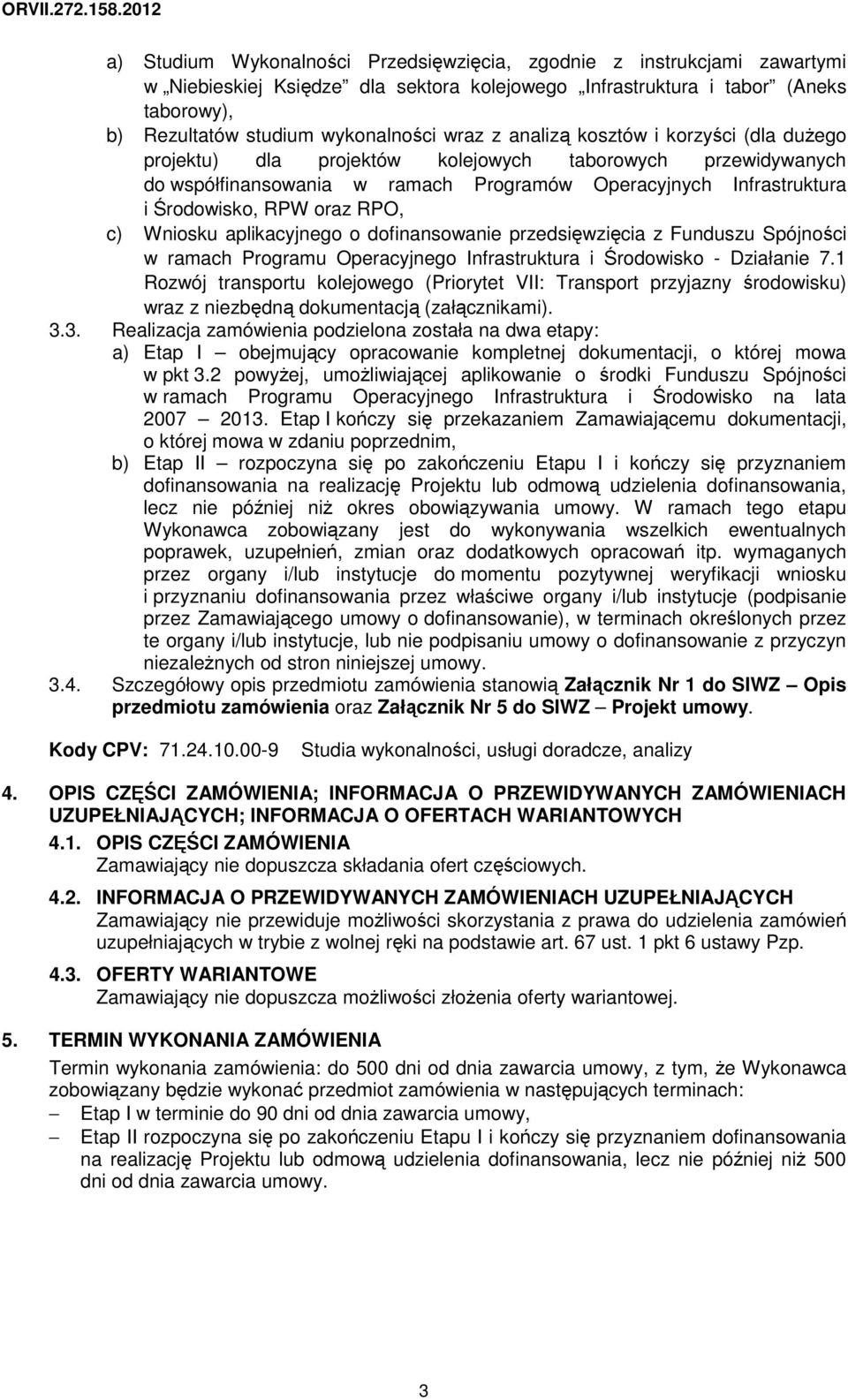 c) Wniosku aplikacyjnego o dofinansowanie przedsięwzięcia z Funduszu Spójności w ramach Programu Operacyjnego Infrastruktura i Środowisko - Działanie 7.