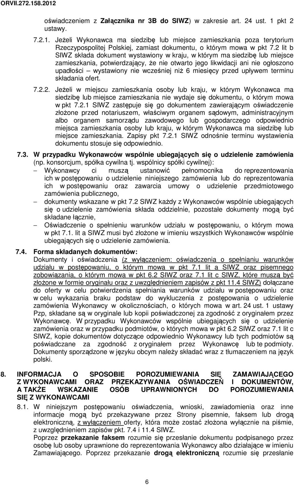 2 lit b SIWZ składa dokument wystawiony w kraju, w którym ma siedzibę lub miejsce zamieszkania, potwierdzający, Ŝe nie otwarto jego likwidacji ani nie ogłoszono upadłości wystawiony nie wcześniej niŝ