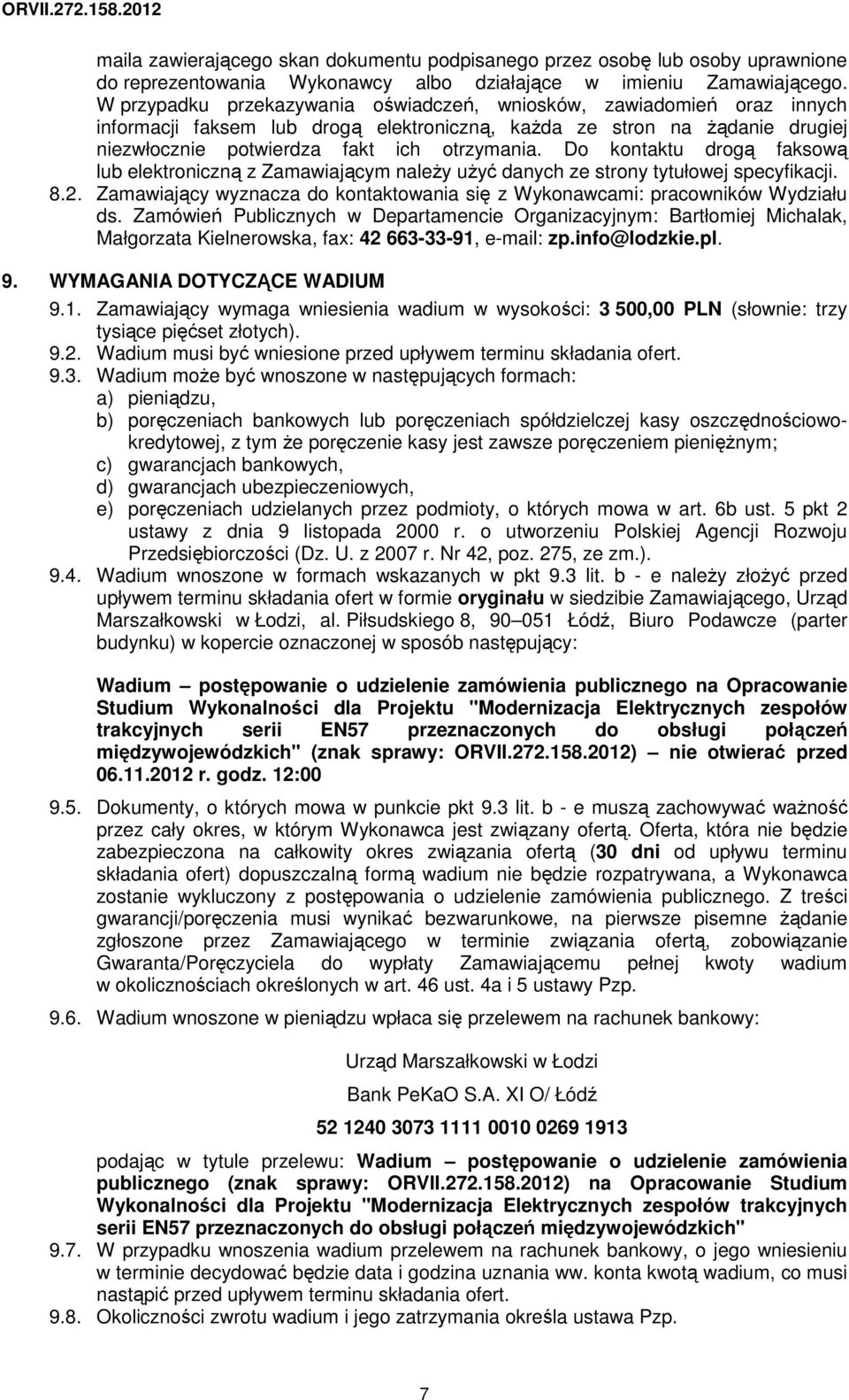 Do kontaktu drogą faksową lub elektroniczną z Zamawiającym naleŝy uŝyć danych ze strony tytułowej specyfikacji. 8.2. Zamawiający wyznacza do kontaktowania się z Wykonawcami: pracowników Wydziału ds.