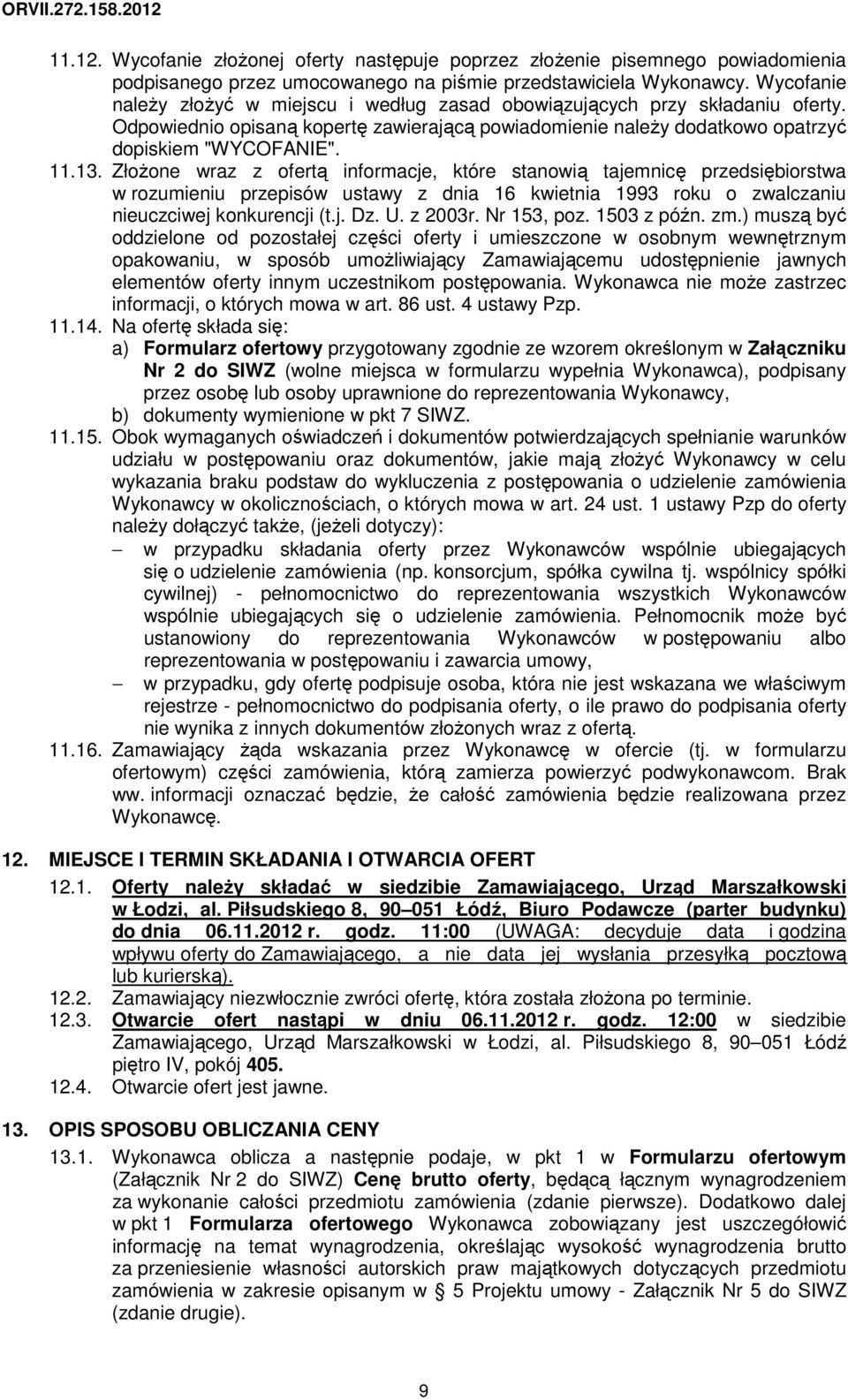 ZłoŜone wraz z ofertą informacje, które stanowią tajemnicę przedsiębiorstwa w rozumieniu przepisów ustawy z dnia 16 kwietnia 1993 roku o zwalczaniu nieuczciwej konkurencji (t.j. Dz. U. z 2003r.