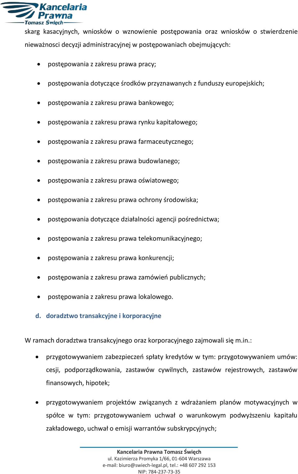 postępowania z zakresu prawa budowlanego; postępowania z zakresu prawa oświatowego; postępowania z zakresu prawa ochrony środowiska; postępowania dotyczące działalności agencji pośrednictwa;