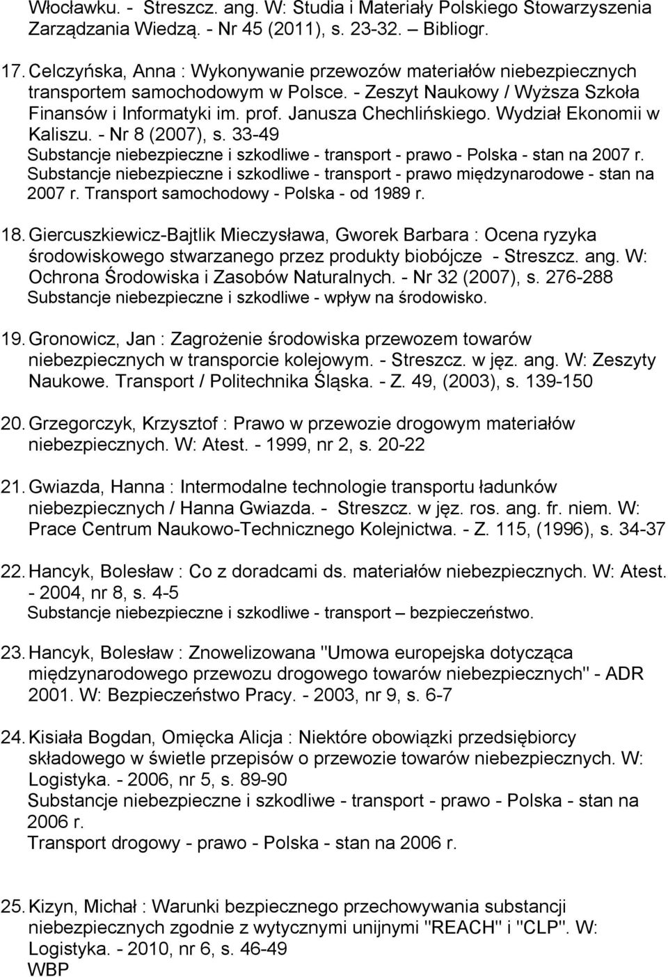 Wydział Ekonomii w Kaliszu. - Nr 8 (2007), s. 33-49 Substancje niebezpieczne i szkodliwe - transport - prawo - Polska - stan na 2007 r.