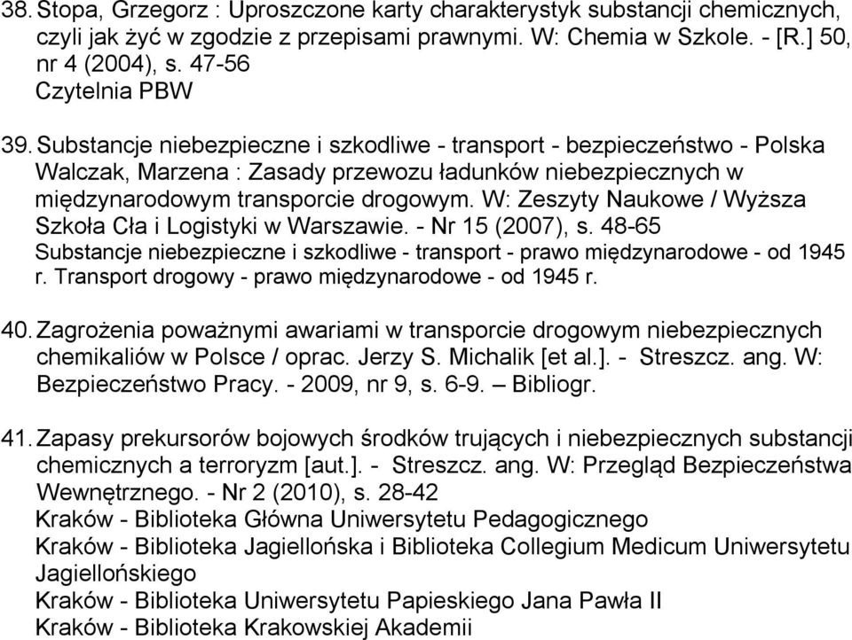 W: Zeszyty Naukowe / Wyższa Szkoła Cła i Logistyki w Warszawie. - Nr 15 (2007), s. 48-65 Substancje niebezpieczne i szkodliwe - transport - prawo międzynarodowe - od 1945 r.