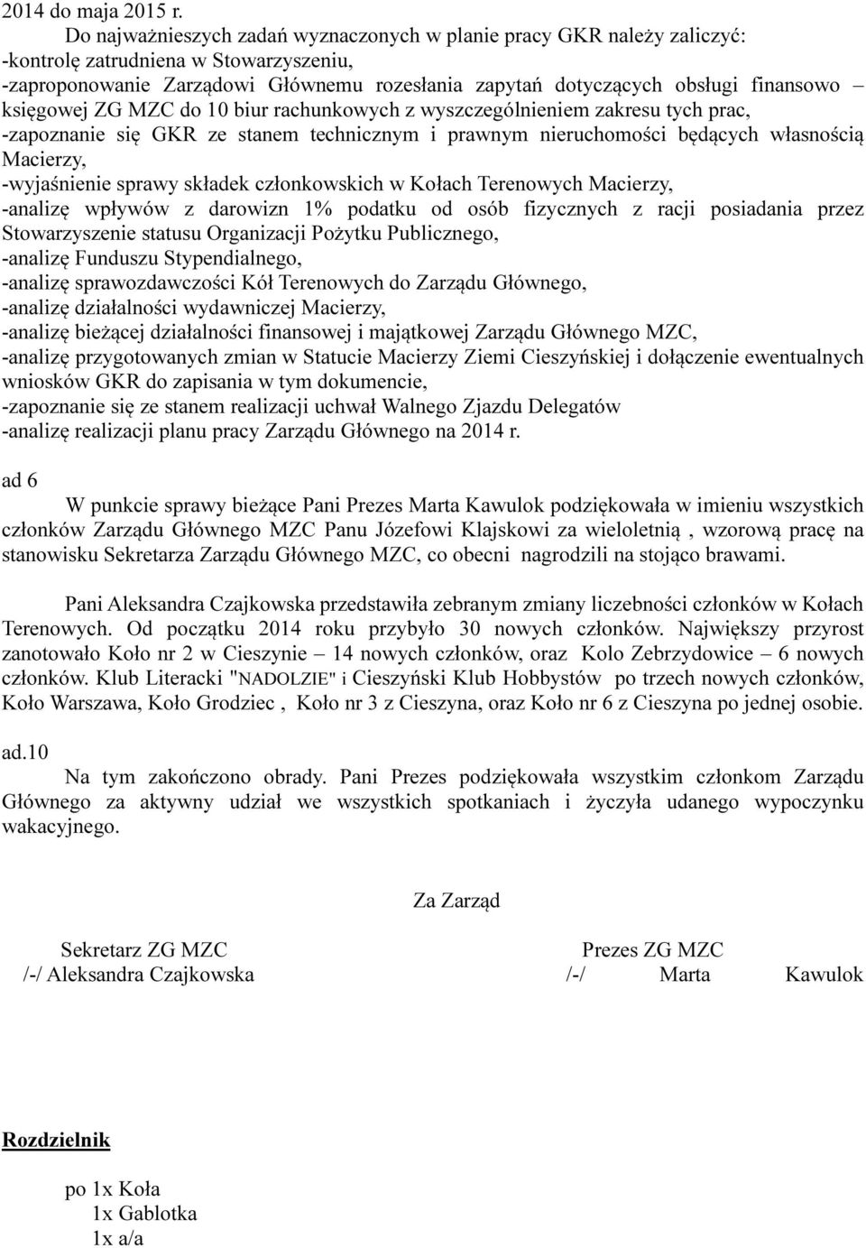 księgowej ZG MZC do 10 biur rachunkowych z wyszczególnieniem zakresu tych prac, -zapoznanie się GKR ze stanem technicznym i prawnym nieruchomości będących własnością Macierzy, -wyjaśnienie sprawy