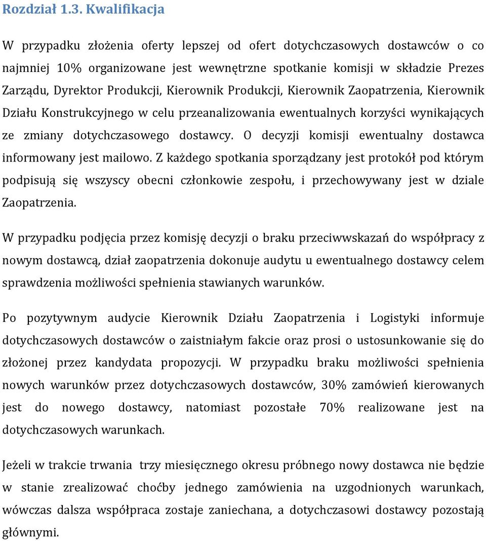 Kierownik Produkcji, Kierownik Zaopatrzenia, Kierownik Działu Konstrukcyjnego w celu przeanalizowania ewentualnych korzyści wynikających ze zmiany dotychczasowego dostawcy.