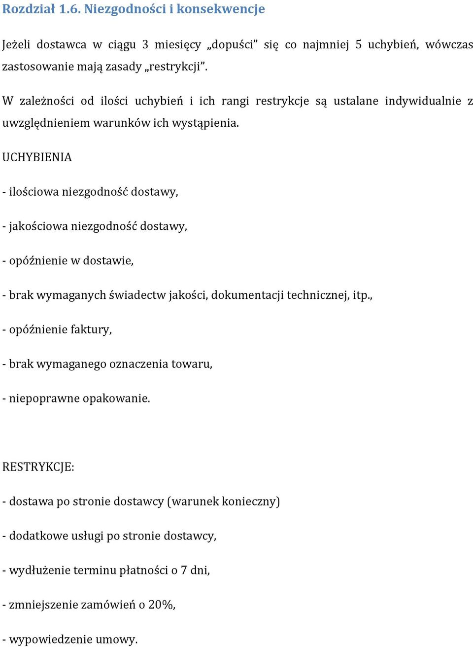 UCHYBIENIA - ilościowa niezgodność dostawy, - jakościowa niezgodność dostawy, - opóźnienie w dostawie, - brak wymaganych świadectw jakości, dokumentacji technicznej, itp.