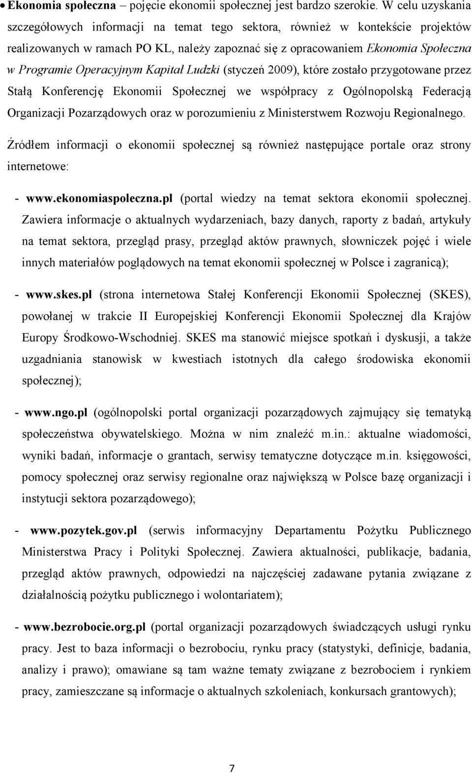 Operacyjnym Kapitał Ludzki (styczeń 2009), które zostało przygotowane przez Stałą Konferencję Ekonomii Społecznej we współpracy z Ogólnopolską Federacją Organizacji Pozarządowych oraz w porozumieniu