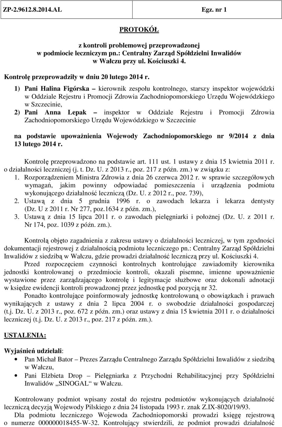 inspektor w Oddziale Rejestru i Promocji Zdrowia Zachodniopomorskiego Urzędu Wojewódzkiego w Szczecinie na podstawie upoważnienia Wojewody Zachodniopomorskiego nr 9/2014 z dnia 13 lutego 2014 r.
