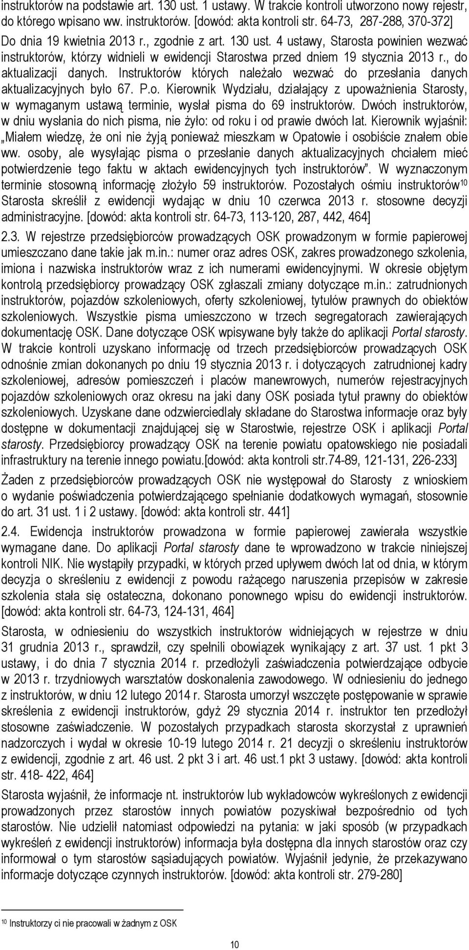 , do aktualizacji danych. Instruktorów których należało wezwać do przesłania danych aktualizacyjnych było 67. P.o. Kierownik Wydziału, działający z upoważnienia Starosty, w wymaganym ustawą terminie, wysłał pisma do 69 instruktorów.