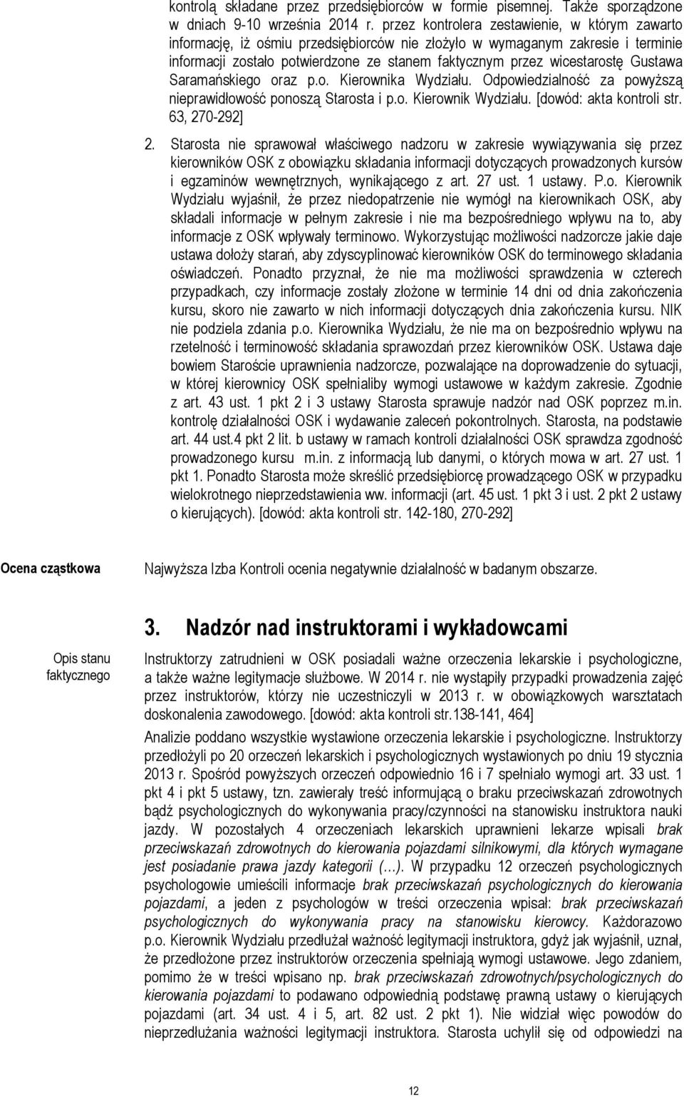 Gustawa Saramańskiego oraz p.o. Kierownika Wydziału. Odpowiedzialność za powyższą nieprawidłowość ponoszą Starosta i p.o. Kierownik Wydziału. [dowód: akta kontroli str. 63, 270-292] 2.
