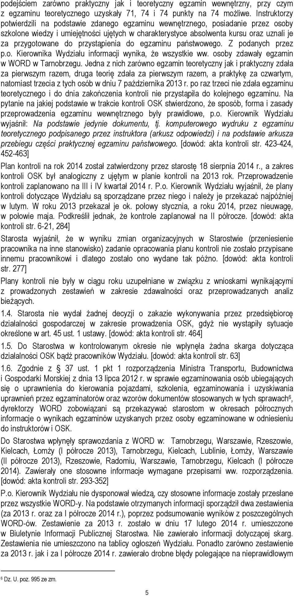 do przystąpienia do egzaminu państwowego. Z podanych przez p.o. Kierownika Wydziału informacji wynika, że wszystkie ww. osoby zdawały egzamin w WORD w Tarnobrzegu.