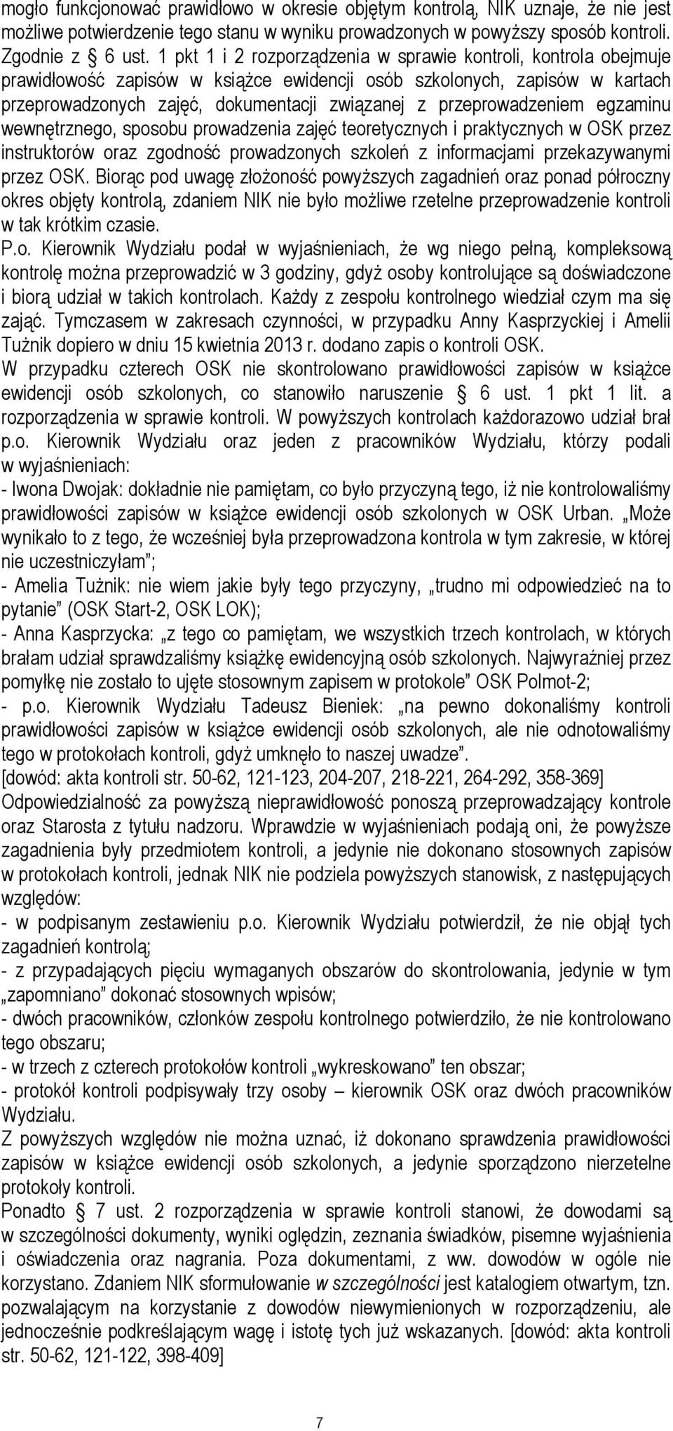 przeprowadzeniem egzaminu wewnętrznego, sposobu prowadzenia zajęć teoretycznych i praktycznych w OSK przez instruktorów oraz zgodność prowadzonych szkoleń z informacjami przekazywanymi przez OSK.