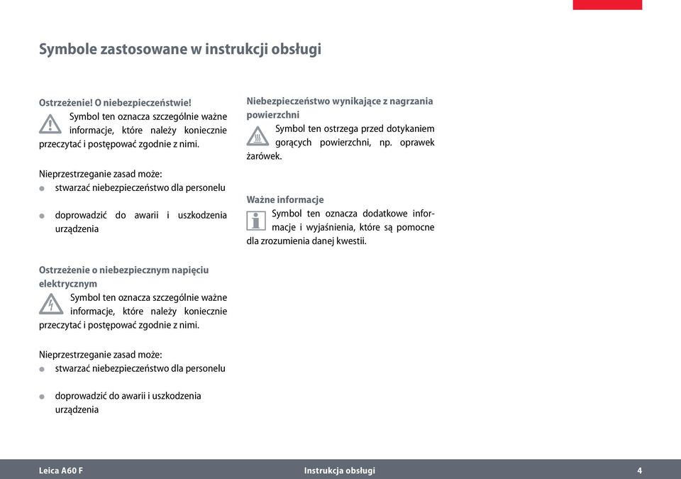 dotykaniem gorących powierzchni, np. oprawek żarówek. Ważne informacje Symbol ten oznacza dodatkowe informacje i wyjaśnienia, które są pomocne dla zrozumienia danej kwestii.