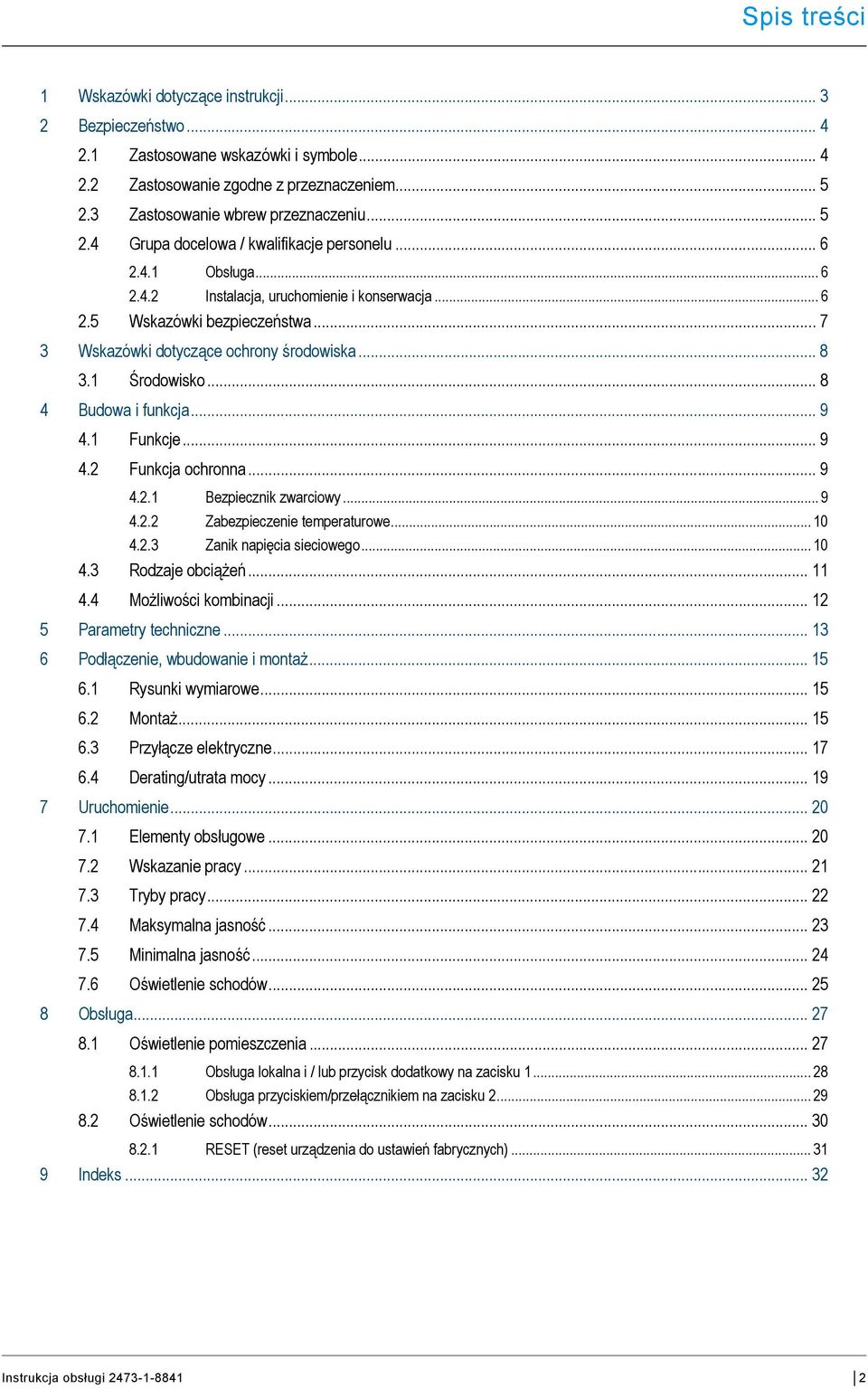 .. 7 3 Wskazówki dotyczące ochrony środowiska... 8 3.1 Środowisko... 8 4 Budowa i funkcja... 9 4.1 Funkcje... 9 4.2 Funkcja ochronna... 9 4.2.1 Bezpiecznik zwarciowy... 9 4.2.2 Zabezpieczenie temperaturowe.