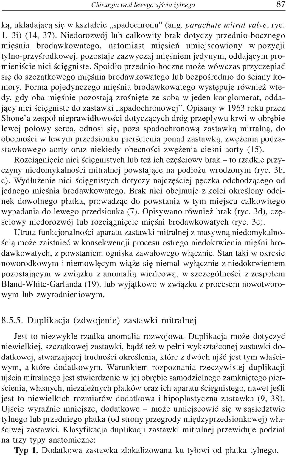 promieniœcie nici œciêgniste. Spoid³o przednio-boczne mo e wówczas przyczepiaæ siê do szcz¹tkowego miêœnia brodawkowatego lub bezpoœrednio do œciany komory.