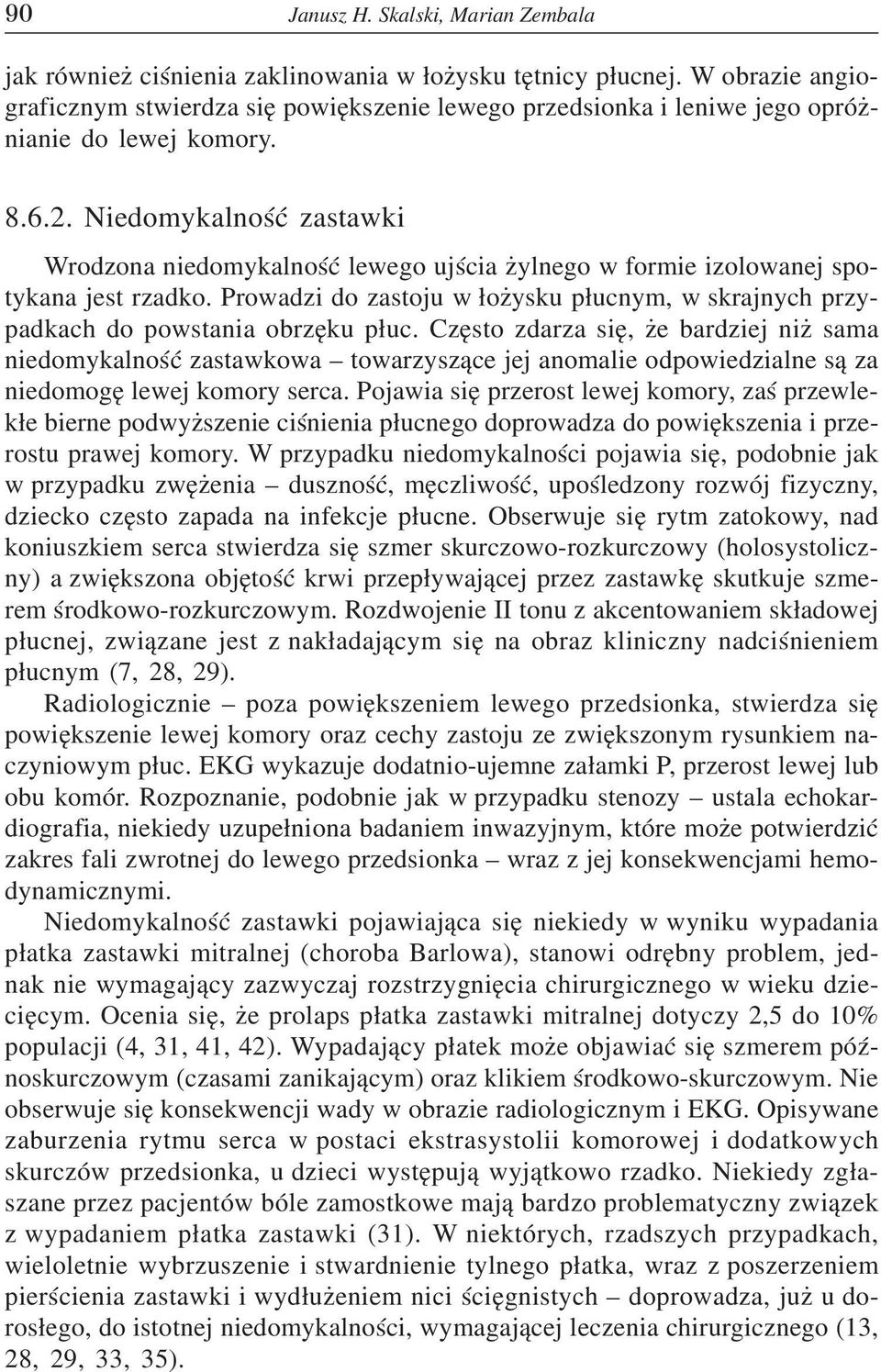 Niedomykalnoœæ zastawki Wrodzona niedomykalnoœæ lewego ujœcia ylnego w formie izolowanej spotykana jest rzadko.