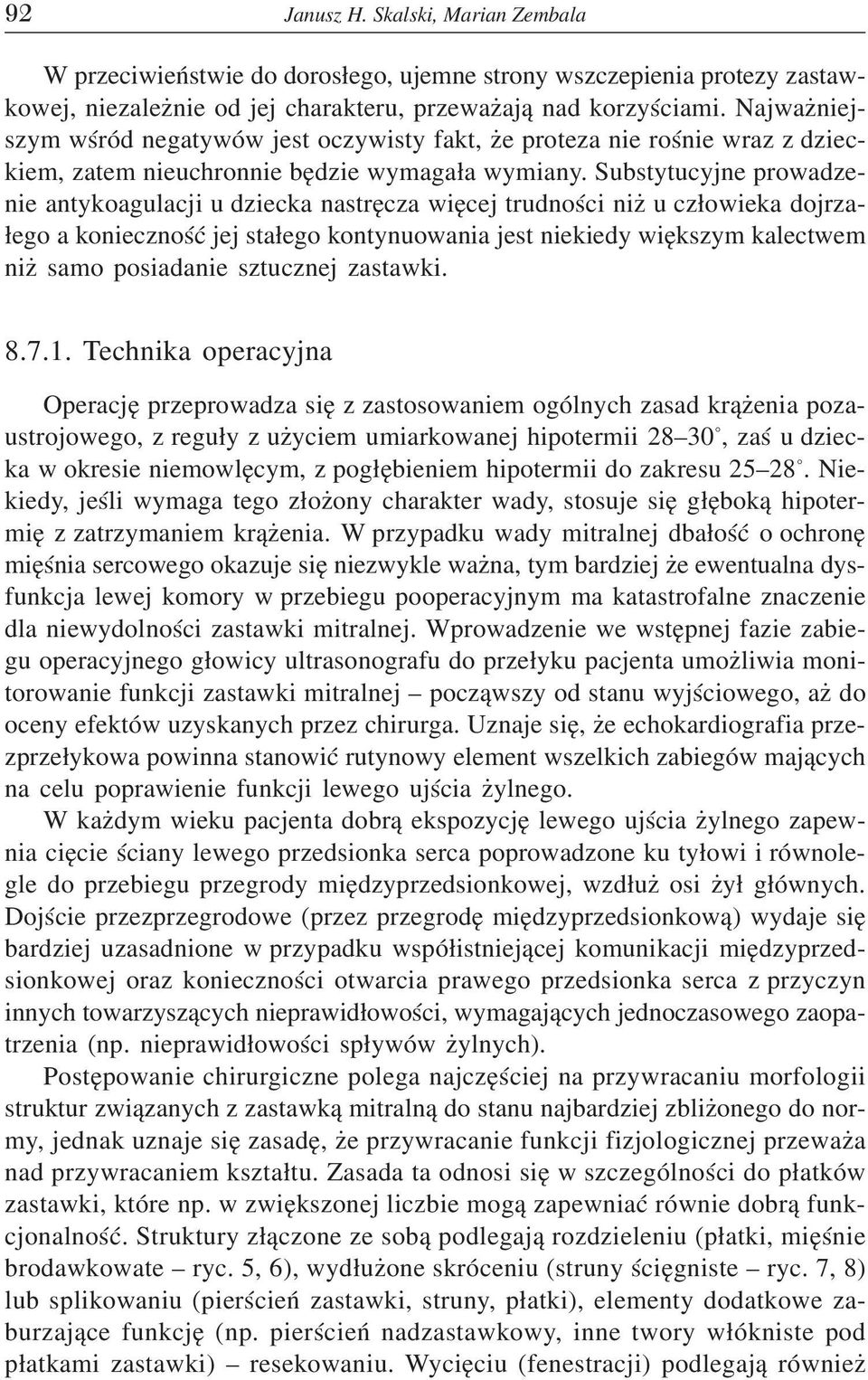 Substytucyjne prowadzenie antykoagulacji u dziecka nastrêcza wiêcej trudnoœci ni u cz³owieka dojrza- ³ego a koniecznoœæ jej sta³ego kontynuowania jest niekiedy wiêkszym kalectwem ni samo posiadanie