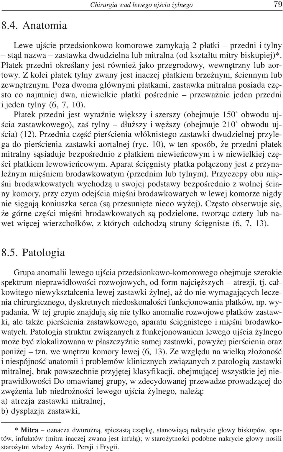 Poza dwoma g³ównymi p³atkami, zastawka mitralna posiada czêsto co najmniej dwa, niewielkie p³atki poœrednie przewa nie jeden przedni i jeden tylny (6, 7, 10).