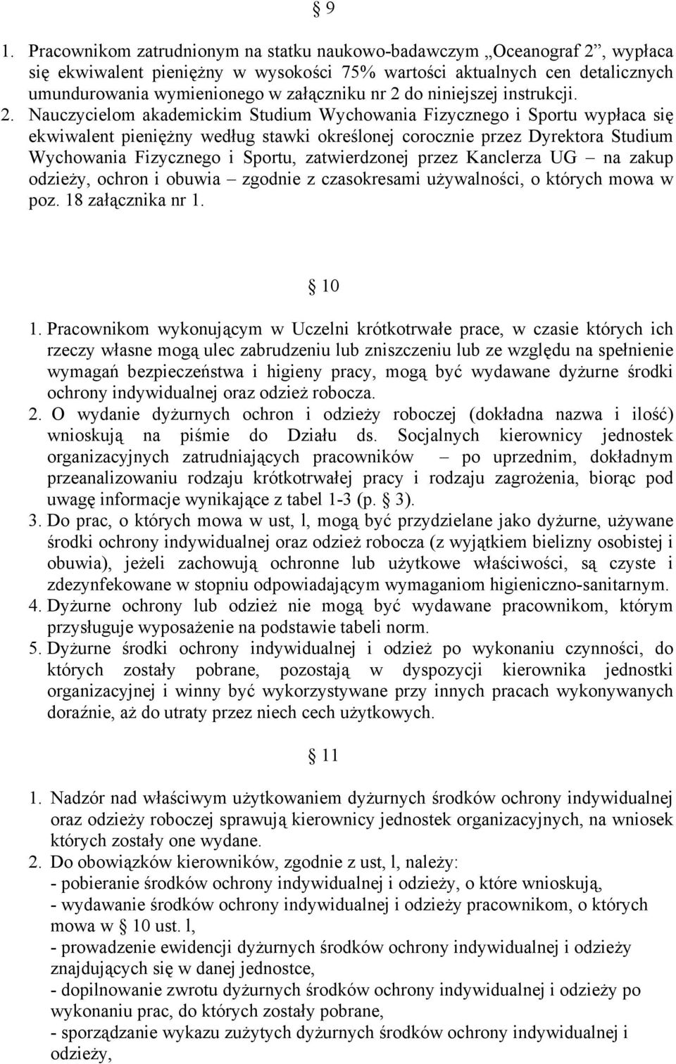 Wychowania Fizycznego i Sportu, zatwierdzonej przez Kanclerza UG na zakup odzieży, ochron i obuwia zgodnie z czasokresami używalności, o których mowa w poz. 18 załącznika nr 1. 10 1.