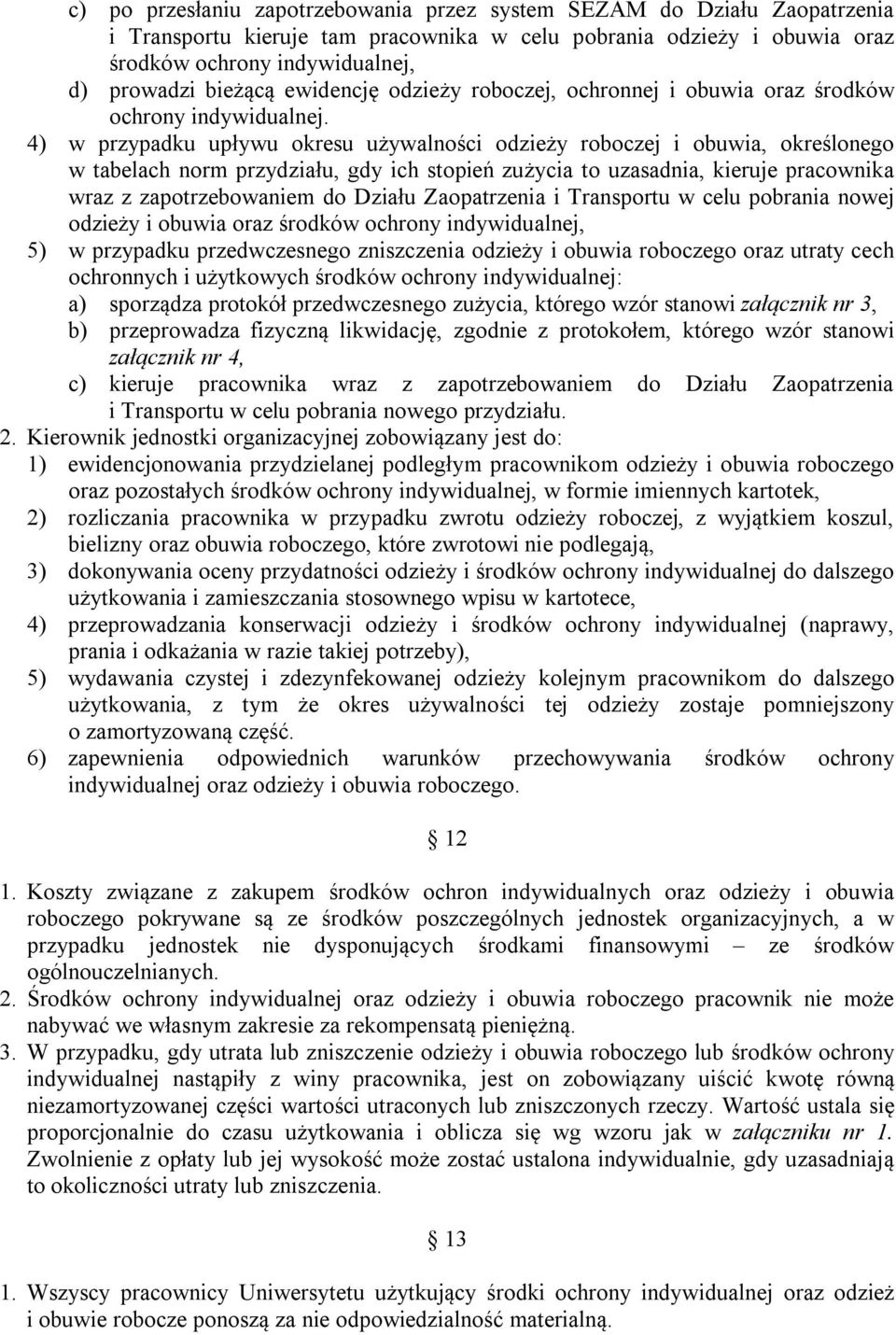 4) w przypadku upływu okresu używalności odzieży roboczej i obuwia, określonego w tabelach norm przydziału, gdy ich stopień zużycia to uzasadnia, kieruje pracownika wraz z zapotrzebowaniem do Działu