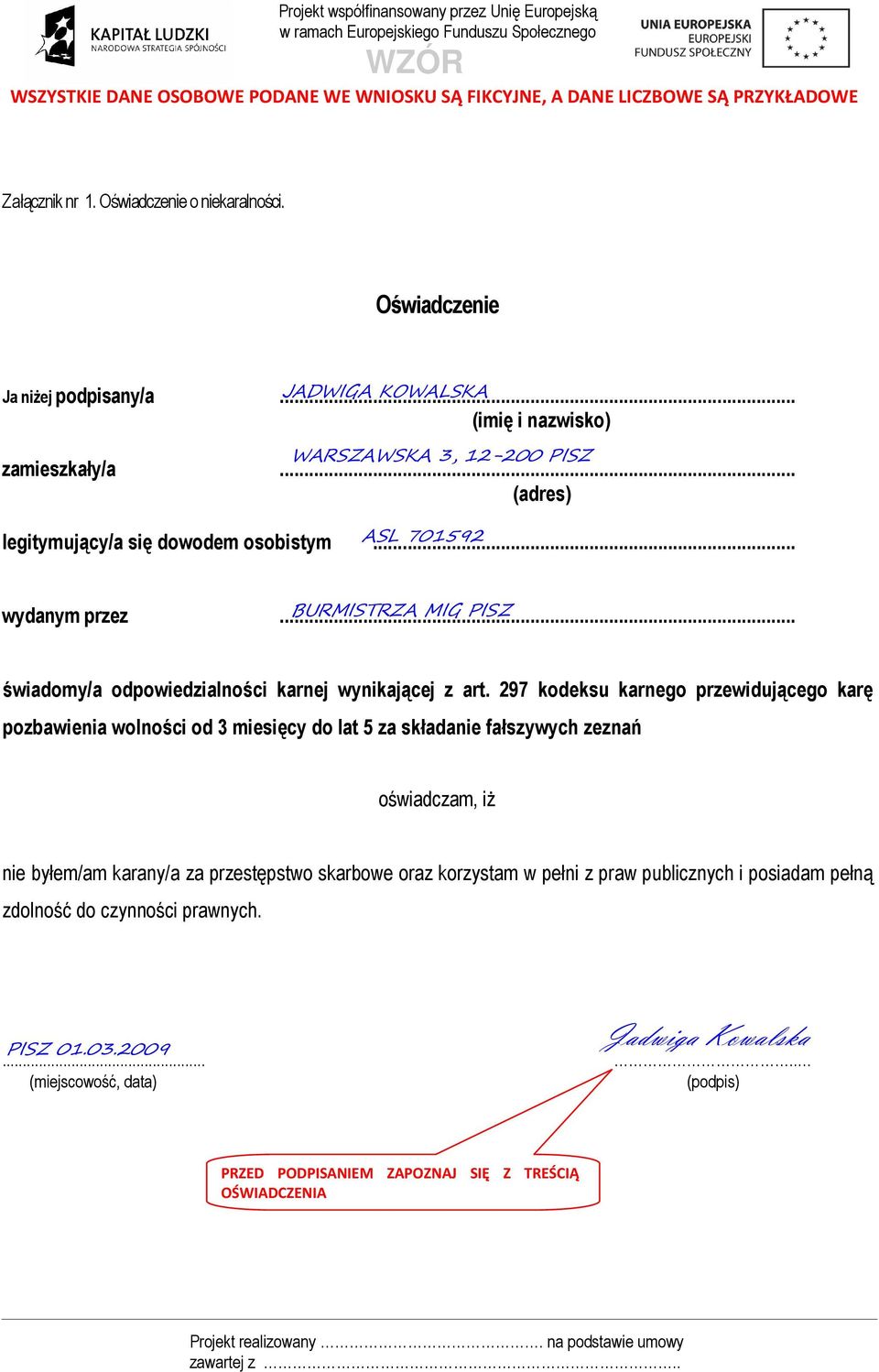 297 kodeksu karnego przewidującego karę pozbawienia wolności od 3 miesięcy do lat 5 za składanie fałszywych zeznań oświadczam, iŝ nie byłem/am karany/a za przestępstwo