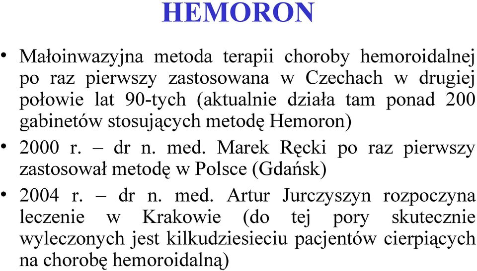 Marek Ręcki po raz pierwszy zastosował metodę w Polsce (Gdańsk) 2004 r. dr n. med.