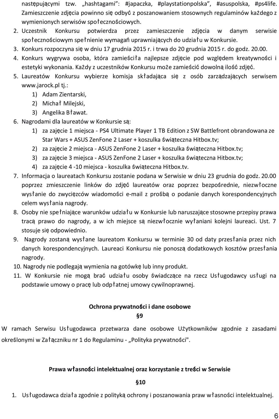 Uczestnik Konkursu potwierdza przez zamieszczenie zdjęcia w danym serwisie społecznościowym spełnienie wymagańuprawniających do udziału w Konkursie. 3. Konkurs rozpoczyna sięw dniu 17 grudnia 2015 r.