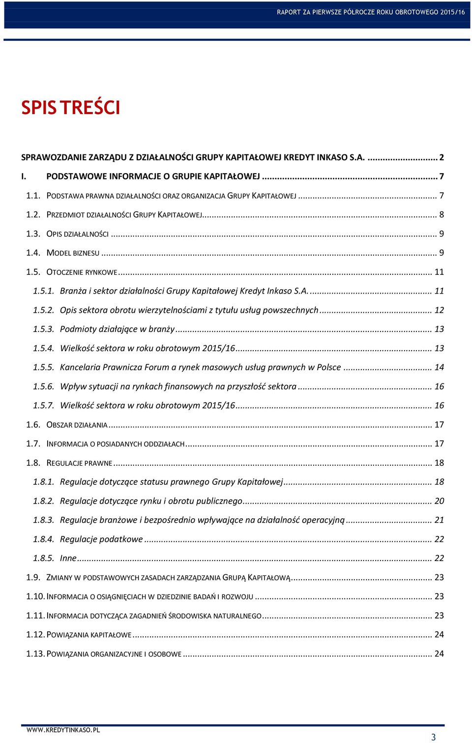 .. 11 1.5.1. Branża i sektor działalności Grupy Kapitałowej Kredyt Inkaso S.A.... 11 1.5.2. Opis sektora obrotu wierzytelnościami z tytułu usług powszechnych... 12 1.5.3. Podmioty działające w branży.
