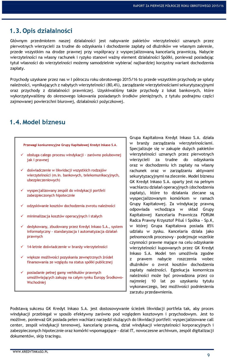 Nabycie wierzytelności na własny rachunek i ryzyko stanowi ważny element działalności Spółki, ponieważ posiadając tytuł własności do wierzytelności możemy samodzielnie wybierać najbardziej korzystny