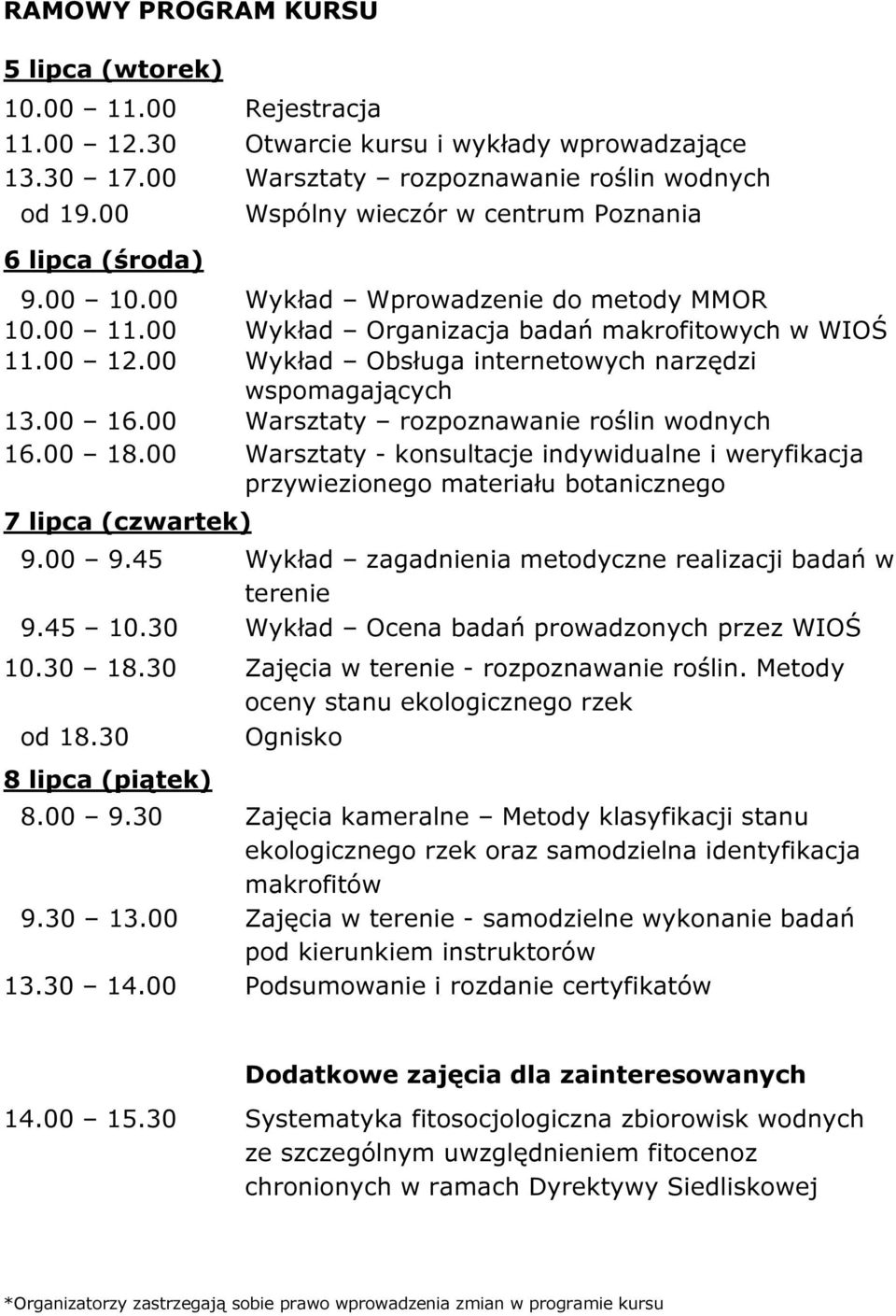 00 Wykład Obsługa internetowych narzędzi wspomagających 13.00 16.00 Warsztaty rozpoznawanie roślin wodnych 16.00 18.