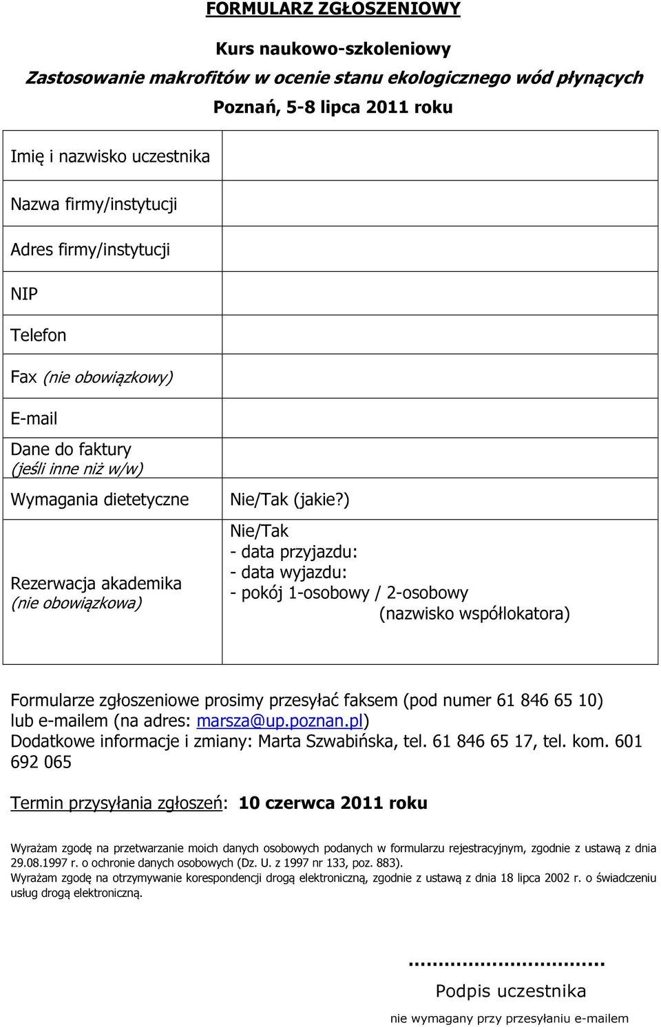 ) Nie/Tak - data przyjazdu: - data wyjazdu: - pokój 1-osobowy / 2-osobowy (nazwisko współlokatora) Formularze zgłoszeniowe prosimy przesyłać faksem (pod numer 61 846 65 10) lub e-mailem (na adres: