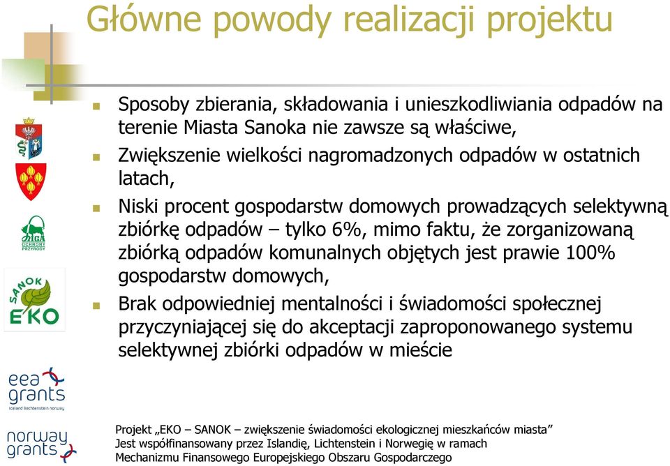 zbiórkę odpadów tylko 6%, mimo faktu, że zorganizowaną zbiórką odpadów komunalnych objętych jest prawie 100% gospodarstw domowych, Brak