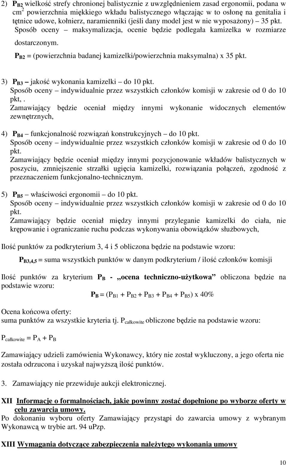 P B2 = (powierzchnia badanej kamizelki/powierzchnia maksymalna) x 35 pkt. 3) P B3 jakość wykonania kamizelki do 10 pkt.
