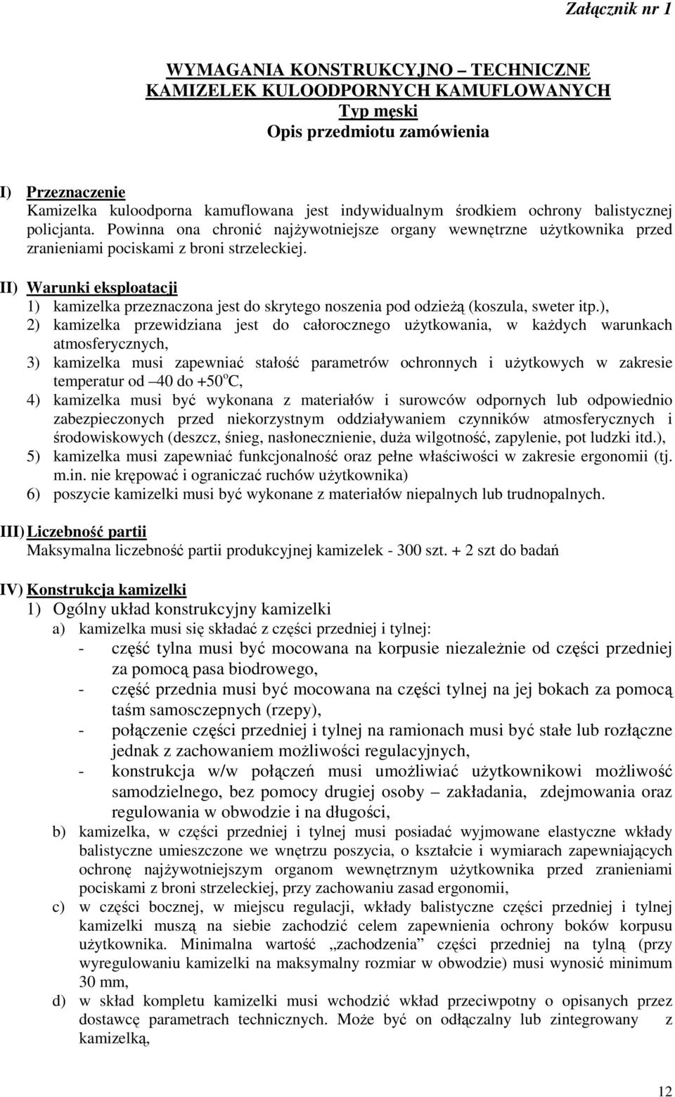 II) Warunki eksploatacji 1) kamizelka przeznaczona jest do skrytego noszenia pod odzieżą (koszula, sweter itp.